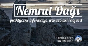 Nemrut Dağı – informacje praktyczne i wskazówki zwiedzania