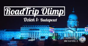 RoadTrip Olimp: Dzień 1 (Budapeszt)