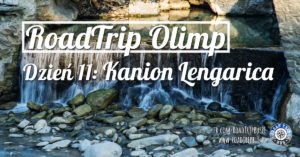 RoadTrip Olimp: Dzień 11 (klasztor Św. Nauma i Kanion Lengarica)