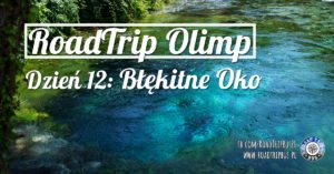 RoadTrip Olimp: Dzień 12 (Błękitne Oko Syri i Kalter)