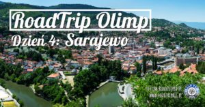 RoadTrip Olimp: Dzień 4 (Sarajewo)