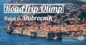 RoadTrip Olimp: Dzień 6 (Dubrovnik)