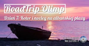 RoadTrip Olimp: Dzień 7 (Kotor)