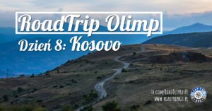 RoadTrip Olimp: Dzień 8 (Prizren, Kosowo)