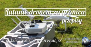 Latanie dronem za granicą – przepisy