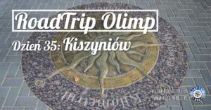 RoadTrip Olimp: Dzień 35 (Kiszyniów)