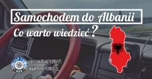 Samochodem do Albanii – co warto wiedzieć?