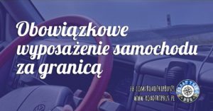 Obowiązkowe wyposażenie samochodu za granicą, a konwencja wiedeńska