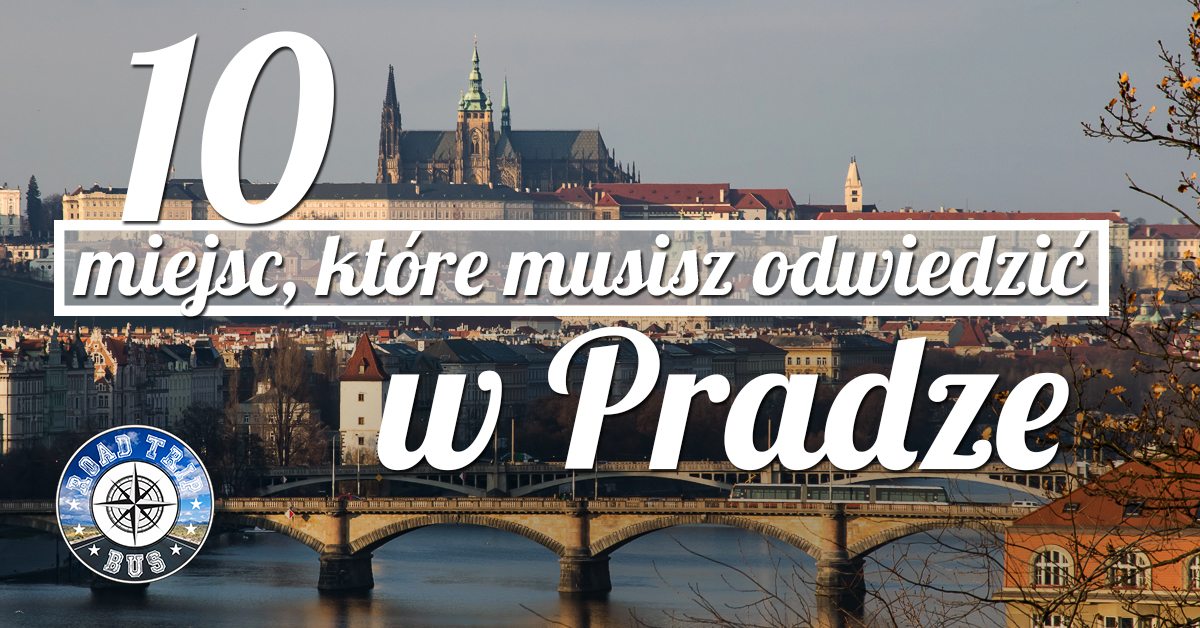 10 miejsc, które musisz odwiedzić w Pradze