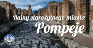 Pompeje – zwiedzanie ruin starożytnego miasta