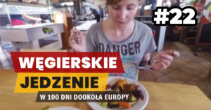 Eurotrip #22 Węgierskie jedzenie
