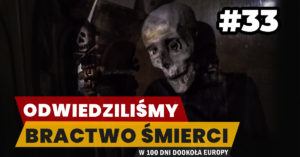 Eurotrip #33 Odwiedziliśmy Bractwo Śmierci
