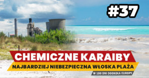 Eurotrip #37 Chemiczne karaiby – najbardziej niebezpieczna włoska plaża