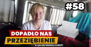 Eurotrip #58 Dopadło nas przeziębienie