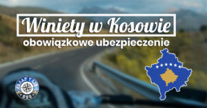 Winiety i obowiązkowe ubezpieczenie samochodu Kosowo 2020 – poradnik